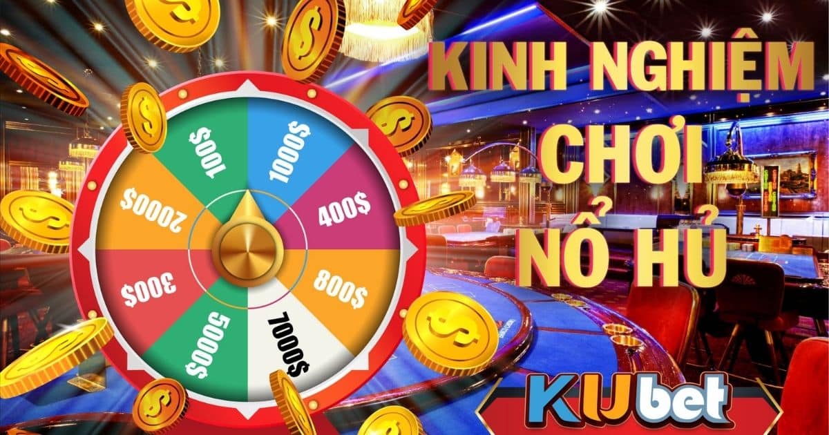 Kinh nghiệm săn hũ khủng tại Kubet chia sẻ từ cao thủ