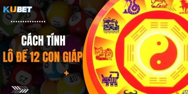 Tìm hiểu về bộ lô đề con giáp tại kubet 